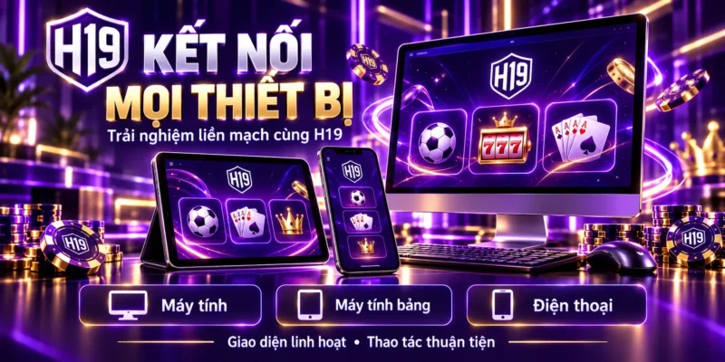 H19 tương thích trên Mobile, Tablet và PC